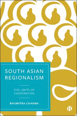 Dél-ázsiai regionalizmus: Az együttműködés korlátai - South Asian Regionalism: The Limits of Cooperation