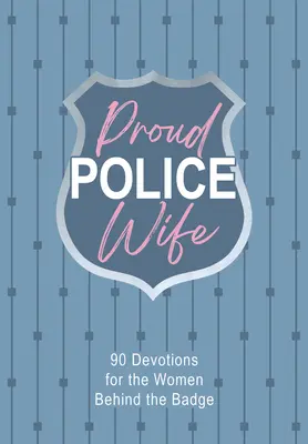 Büszke rendőrfeleség: 90 áhítat a rendőrjelvény mögött álló nőknek - Proud Police Wife: 90 Devotions for Women Behind the Badge