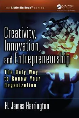 Kreativitás, innováció és vállalkozói szellem: A szervezet megújításának egyetlen módja - Creativity, Innovation, and Entrepreneurship: The Only Way to Renew Your Organization