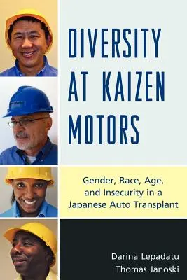 Sokszínűség a Kaizen Motorsnál: Nem, faj, életkor és bizonytalanság egy japán autóipari transzplantációban - Diversity at Kaizen Motors: Gender, Race, Age, and Insecurity in a Japanese Auto Transplant