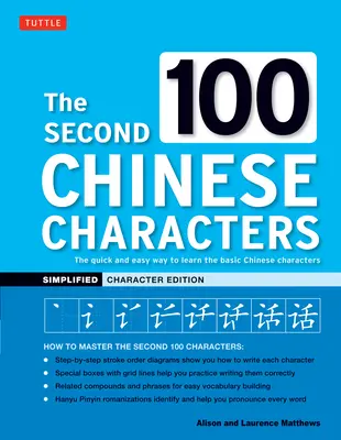 A második 100 kínai karakter: Egyszerűsített karakterek kiadása: Az alapvető kínai karakterek gyors és egyszerű megtanulása - The Second 100 Chinese Characters: Simplified Character Edition: The Quick and Easy Way to Learn the Basic Chinese Characters