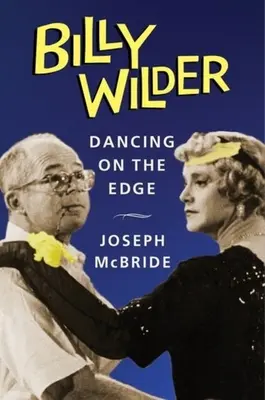 Billy Wilder: Wilder: Dancing on the Edge - Billy Wilder: Dancing on the Edge