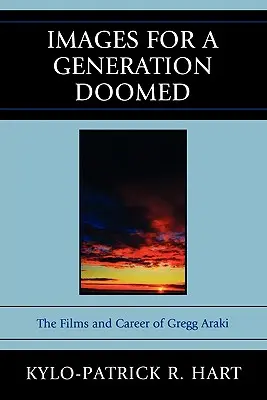 Képek egy halálra ítélt nemzedékhez: Gregg Araki filmjei és karrierje - Images for a Generation Doomed: The Films and Career of Gregg Araki