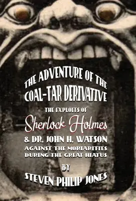 A szén-kőszén-származék kalandja: Sherlock Holmes és Dr. John H. Watson kalandjai a móriak ellen a nagy szünet idején - The Adventure of the Coal-Tar Derivative: The Exploits of Sherlock Holmes and Dr. John H. Watson against the Moriarties during the Great Hiatus