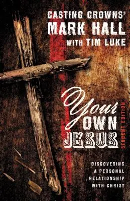 A saját Jézusod: A Krisztussal való személyes kapcsolat felfedezése - Your Own Jesus: Discovering a Personal Relationship with Christ