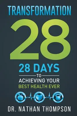 Átalakulás 28: 28 nap minden idők legjobb egészségének eléréséhez - Transformation 28: 28 Days to Achieving Your Best Health Ever