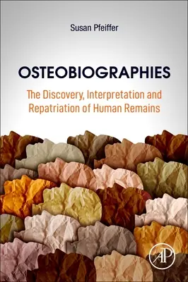 Osteobiográfiák: Az emberi maradványok felfedezése, értelmezése és hazaszállítása - Osteobiographies: The Discovery, Interpretation and Repatriation of Human Remains