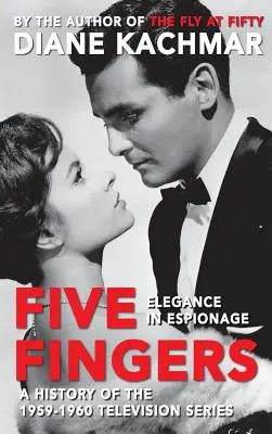 Öt ujj: Az 1959-1960-as televíziós sorozat története (Keménykötés) - Five Fingers: Elegance in Espionage a History of the 1959-1960 Television Series (Hardback)