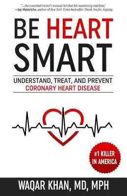 Be Heart Smart: Megérteni, kezelni és megelőzni a szívkoszorúér-betegséget (Cdd) - Be Heart Smart: Understand, Treat, and Prevent Coronary Heart Disease