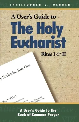 Felhasználói kézikönyv az Eucharisztia I. és II. rítusához - A User's Guide to the Holy Eucharist Rites I & II