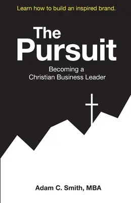 A törekvés: Keresztény üzleti vezetővé válás - The Pursuit: Becoming a Christian Business Leader