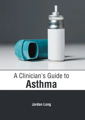 A klinikus útmutatója az asztmához - A Clinician's Guide to Asthma