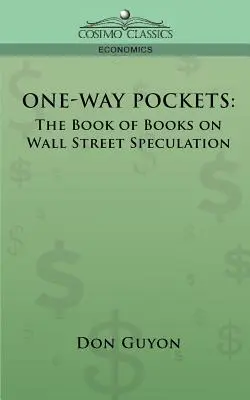 One-Way Pockets: A Wall Street-i spekulációról szóló könyvek könyve - One-Way Pockets: The Book of Books on Wall Street Speculation