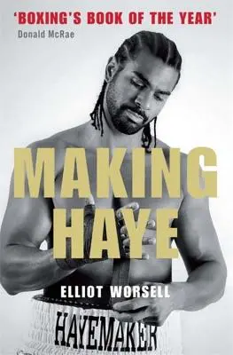 Making Haye: A David Haye-történet hitelesített változata - Making Haye: The Authorised David Haye Story