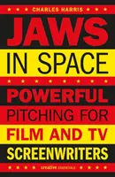 Állkapcsok az űrben: Erőteljes pitching film- és televíziós forgatókönyvíróknak - Jaws in Space: Powerful Pitching for Film and TV Screenwriters