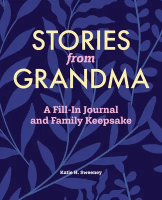 Történetek nagymamától: A Fill-In Journal and Family Keepsake - Stories from Grandma: A Fill-In Journal and Family Keepsake