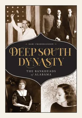 Deep South Dynasty: A Bankheads of Alabama - Deep South Dynasty: The Bankheads of Alabama