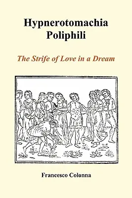 Hypnerotomachia Poliphili: The Strife of Love in a Dream (Puhakötés) - Hypnerotomachia Poliphili: The Strife of Love in a Dream (Paperback)