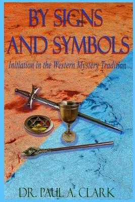 A jelek és szimbólumok által: A beavatás a nyugati misztériumhagyományban - By Signs and Symbols: Initiation in the Western Mystery Tradition