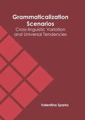 Grammatikalizációs forgatókönyvek: Nyelvközi eltérések és univerzális tendenciák - Grammaticalization Scenarios: Cross-Linguistic Variation and Universal Tendencies