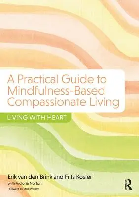 Gyakorlati útmutató a mindfulness-alapú együttérző élethez - Szívvel élni - Practical Guide to Mindfulness-Based Compassionate Living - Living with Heart