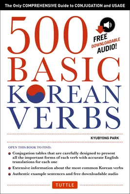 500 alapvető koreai ige: Az egyetlen átfogó útmutató a ragozáshoz és a használathoz - 500 Basic Korean Verbs: The Only Comprehensive Guide to Conjugation and Usage