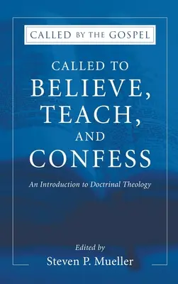 Elhívás hinni, tanítani és vallani: Bevezetés a doktrinális teológiába - Called to Believe, Teach, and Confess: An Introduction to Doctrinal Theology