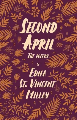 Második április - Edna St. Vincent Millay költészete;Carl Van Doren életrajzával - Second April - The Poetry of Edna St. Vincent Millay;With a Biography by Carl Van Doren