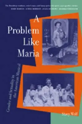 Egy olyan probléma, mint Maria: Nemek és szexualitás az amerikai musicalben - A Problem Like Maria: Gender and Sexuality in the American Musical