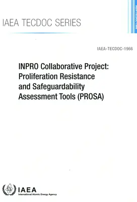 INPRO együttműködési projekt: A proliferációval szembeni ellenálló képesség és a biztosíthatóság értékelési eszközei (PROSA) - INPRO Collaborative Project: Proliferation Resistance and Safeguardability Assessment Tools (PROSA)
