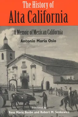 Alta California története: A mexikói Kalifornia emlékirata - The History of Alta California: A Memoir of Mexican California