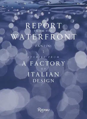 Jelentés a vízpartról: Fantini: Történetek az olasz formatervezés egyik gyárából - Report from the Waterfront: Fantini: Stories from a Factory of Italian Design