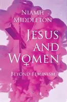 Jézus és a nők: A feminizmuson túl - Jesus and Women: Beyond Feminism