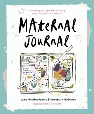 Anyai napló - Kreatív útmutató a naplózáshoz a terhesség, a szülés és az azt követő időszakok során - Maternal Journal - A creative guide to journaling through pregnancy, birth and beyond