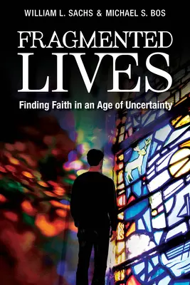 Töredezett életek: A hit megtalálása a bizonytalanság korában - Fragmented Lives: Finding Faith in an Age of Uncertainty