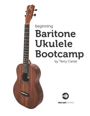 Kezdő bariton Ukulele Bootcamp - Beginning Baritone Ukulele Bootcamp