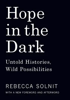 Remény a sötétben: Elmondhatatlan történetek, vad lehetőségek - Hope in the Dark: Untold Histories, Wild Possibilities