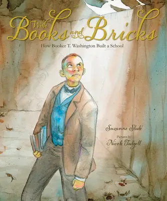 Könyvekkel és téglákkal: Washington hogyan épített iskolát - With Books and Bricks: How Booker T. Washington Built a School