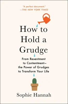 Hogyan tartsunk haragot: A haragtól az elégedettségig - A harag hatalma az életed átalakítására - How to Hold a Grudge: From Resentment to Contentment--The Power of Grudges to Transform Your Life