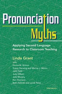 Kiejtési mítoszok: A második nyelvi kutatások alkalmazása az osztálytermi tanításban - Pronunciation Myths: Applying Second Language Research to Classroom Teaching