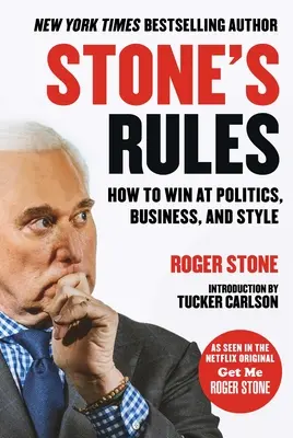 Stone szabályai: Hogyan győzzünk a politikában, az üzleti életben és a stílusban? - Stone's Rules: How to Win at Politics, Business, and Style