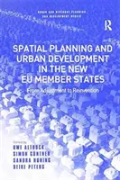 Területrendezés és városfejlesztés az új EU-tagállamokban: Az alkalmazkodástól az újjáalakulásig - Spatial Planning and Urban Development in the New Eu Member States: From Adjustment to Reinvention