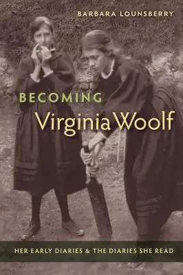 Becoming Virginia Woolf: Korai naplói és az általa olvasott naplók - Becoming Virginia Woolf: Her Early Diaries and the Diaries She Read