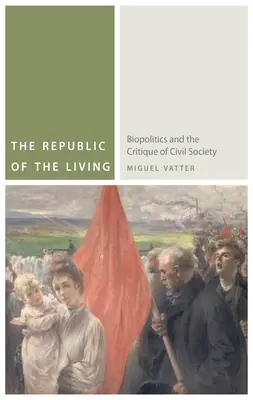 Az élők köztársasága: A biopolitika és a civil társadalom kritikája - The Republic of the Living: Biopolitics and the Critique of Civil Society