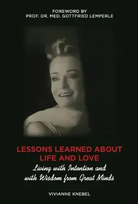 Tanulságok az életről és a szerelemről: Szándékkal és bölcsességgel élni a nagy elméktől - Lessons Learned About Life and Love: Living with Intention and with Wisdom from Great Minds