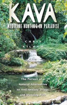 Kava: Gyógyszervadászat a paradicsomban: A szorongásoldó gyógyszerek és altatók természetes alternatívájának keresése - Kava: Medicine Hunting in Paradise: The Pursuit of a Natural Alternative to Anti-Anxiety Drugs and Sleeping Pills