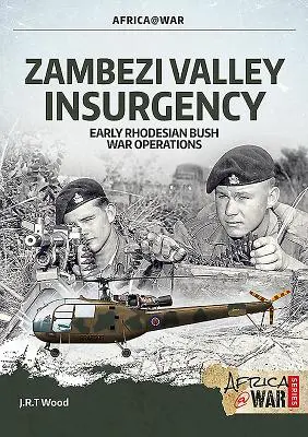 Zambezi Valley Insurgency: Korai rodéziai bozótháborús műveletek - Zambezi Valley Insurgency: Early Rhodesian Bush War Operations