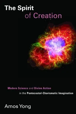 A teremtés szelleme: Modern tudomány és isteni cselekvés a pünkösdi-karizmatikus képzeletben - The Spirit of Creation: Modern Science and Divine Action in the Pentecostal-Charismatic Imagination