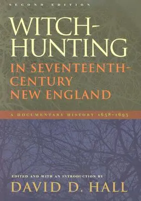 Boszorkányüldözés a tizenhetedik századi New Englandben: A Documentary History 1638-1693, Second Edition (Második kiadás) - Witch-Hunting in Seventeenth-Century New England: A Documentary History 1638-1693, Second Edition