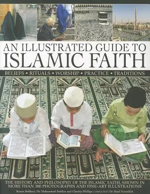 Illusztrált útmutató az iszlám hithez: Az iszlám hit története és filozófiája - An Illustrated Guide to Islamic Faith: The History and Philosophy of the Islamic Faith